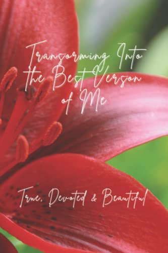 Transforming Into The Best Version of Me: Living My Truth, Devoted & Beautiful Journal